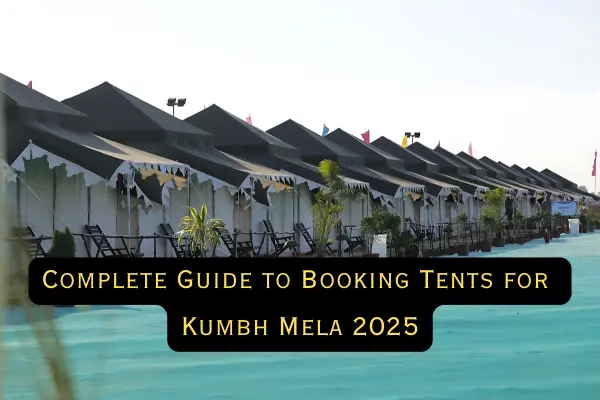 Complete Guide to Booking Tents for Kumbh Mela 2025 - Thekumbhmelaindia