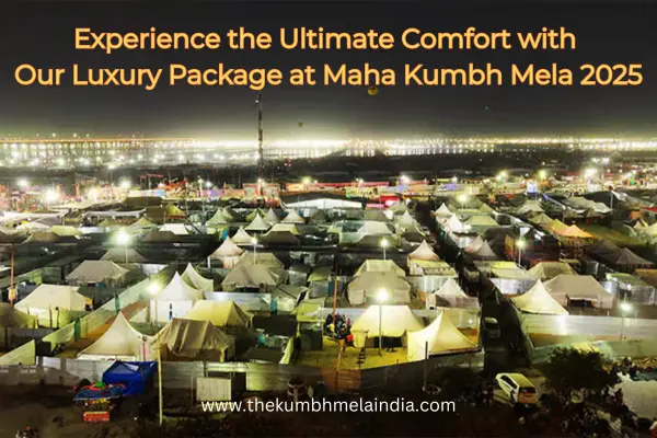 Experience the Ultimate Comfort with Our Luxury Package at Maha Kumbh Mela 2025