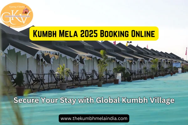 Kumbh Mela 2025 Booking Secure Your Stay with Global Kumbh Village