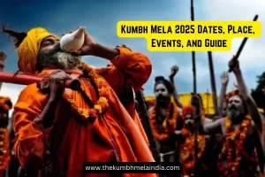 Kumbh Mela 2025 Dates, Place, Events, and Guide