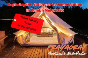 Exploring the Variety of Accommodation in Kumbh Mela 2025 From Luxury Tents to Dormitories