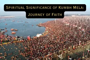 Spiritual Significance of Kumbh Mela Journey of Faith