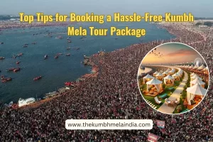 Top Tips for Booking a Hassle-Free Kumbh Mela Tour Package 02